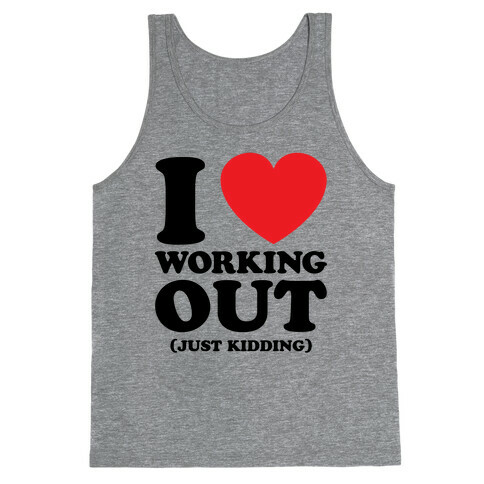 I Love Working Out (Just Kidding) Tank Top