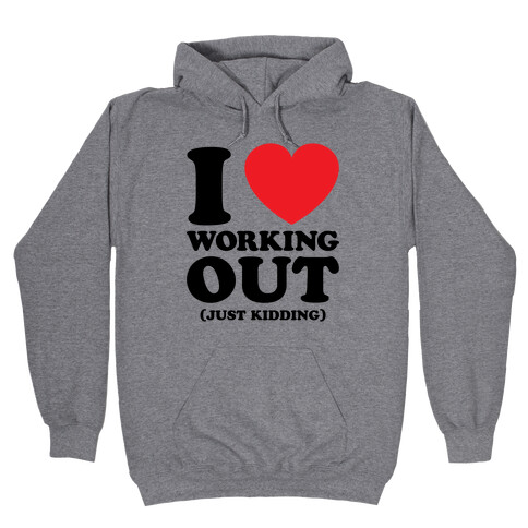 I Love Working Out (Just Kidding) Hooded Sweatshirt