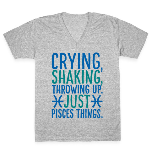 Crying Shaking Throwing Up Just Pisces Things V-Neck Tee Shirt