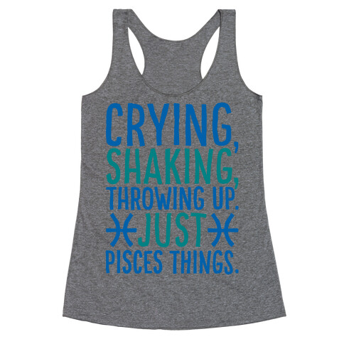 Crying Shaking Throwing Up Just Pisces Things Racerback Tank Top