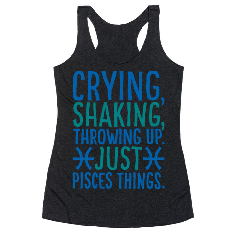 Crying Shaking Throwing Up Just Pisces Things Racerback Tank Top