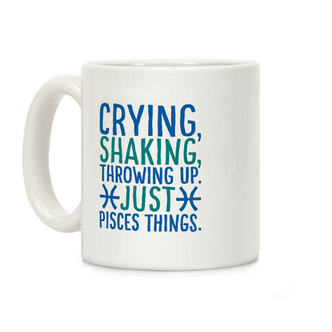 Crying Shaking Throwing Up Just Pisces Things Coffee Mug