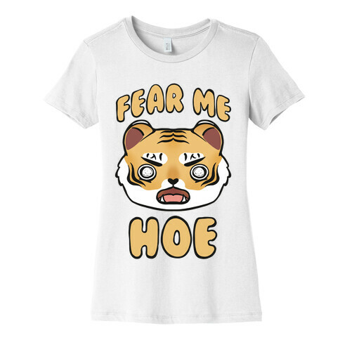 Fear Me Hoe Womens T-Shirt