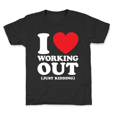 I Love Working Out (Just Kidding) Kids T-Shirt