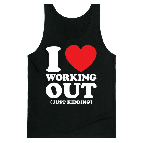 I Love Working Out (Just Kidding) Tank Top