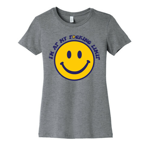 I'm At My F*cking Limit Smiley Face Womens T-Shirt