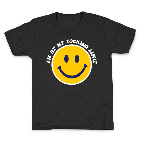 I'm At My F*cking Limit Smiley Face Kids T-Shirt