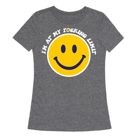 I'm At My F*cking Limit Smiley Face Womens T-Shirt