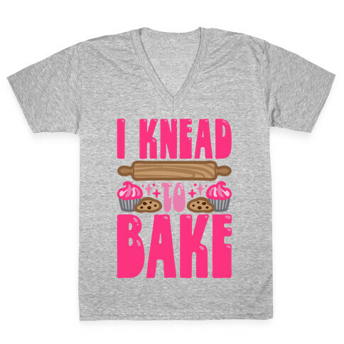 I Knead To Bake V-Neck Tee Shirt