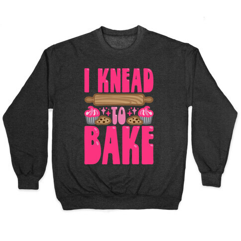 I Knead To Bake Pullover