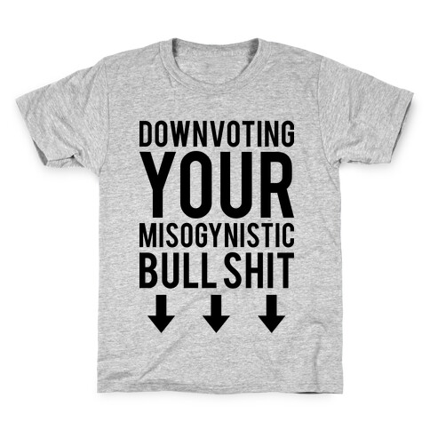 Down Voting Your Misogynistic Bullshit Kids T-Shirt