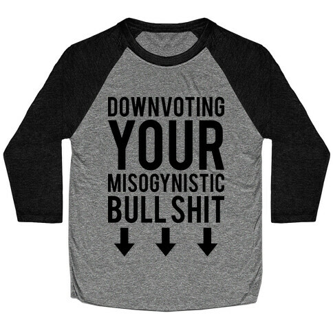 Down Voting Your Misogynistic Bullshit Baseball Tee