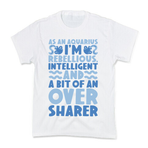 As An Aquarius I'm Rebellious Intelligent and A Bit of An Oversharer Kids T-Shirt