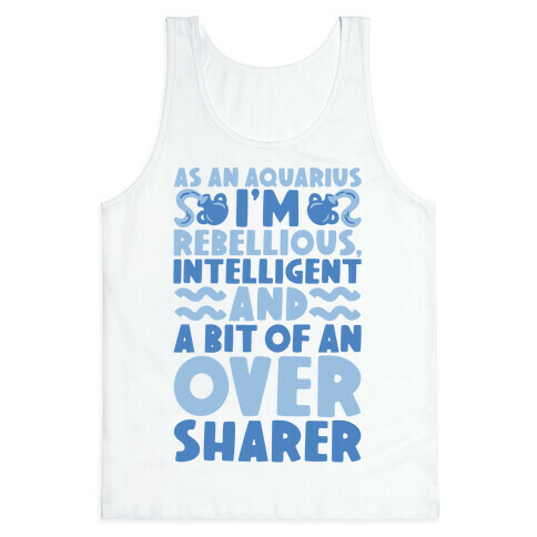 As An Aquarius I'm Rebellious Intelligent and A Bit of An Oversharer Tank Top