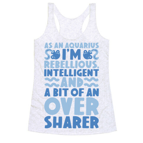 As An Aquarius I'm Rebellious Intelligent and A Bit of An Oversharer Racerback Tank Top