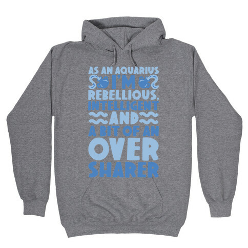As An Aquarius I'm Rebellious Intelligent and A Bit of An Oversharer Hooded Sweatshirt
