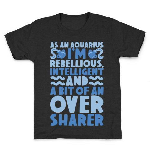 As An Aquarius I'm Rebellious Intelligent and A Bit of An Oversharer Kids T-Shirt