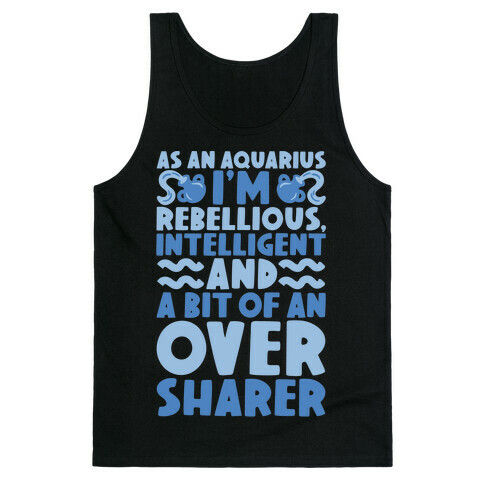 As An Aquarius I'm Rebellious Intelligent and A Bit of An Oversharer Tank Top