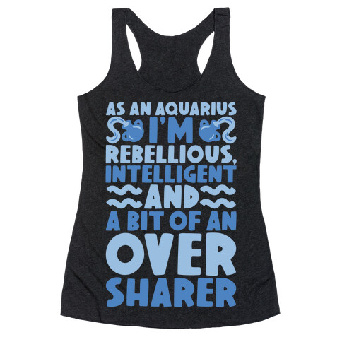 As An Aquarius I'm Rebellious Intelligent and A Bit of An Oversharer Racerback Tank Top