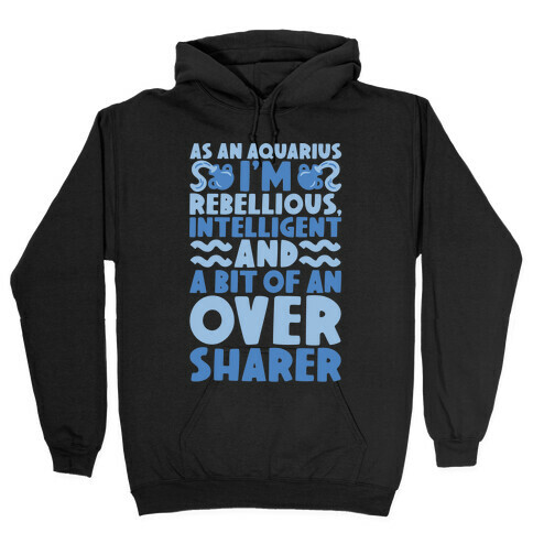 As An Aquarius I'm Rebellious Intelligent and A Bit of An Oversharer Hooded Sweatshirt