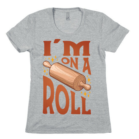 I'm On A Roll Womens T-Shirt