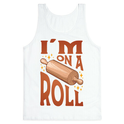 I'm On A Roll Tank Top