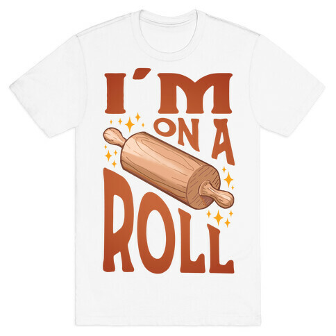 I'm On A Roll T-Shirt