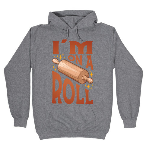 I'm On A Roll Hooded Sweatshirt