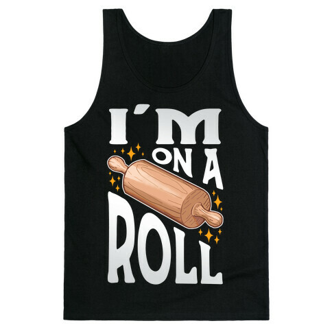 I'm On A Roll Tank Top