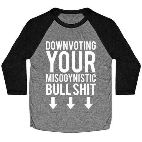 Down Voting Your Misogynistic Bullshit Baseball Tee