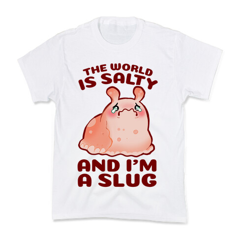 The World Is Salty And I'm A Slug Kids T-Shirt