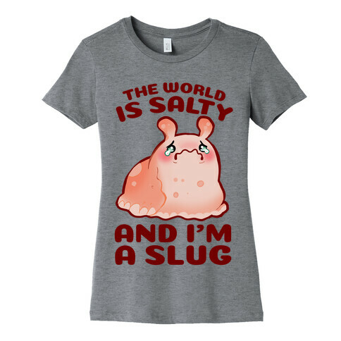 The World Is Salty And I'm A Slug Womens T-Shirt