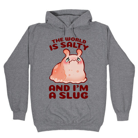 The World Is Salty And I'm A Slug Hooded Sweatshirt
