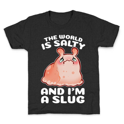 The World Is Salty And I'm A Slug Kids T-Shirt