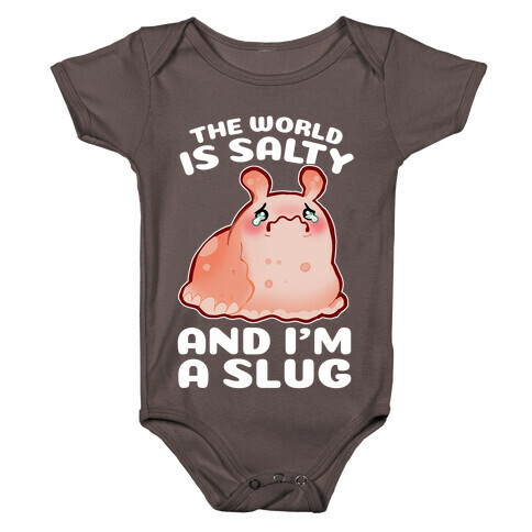 The World Is Salty And I'm A Slug Baby One-Piece