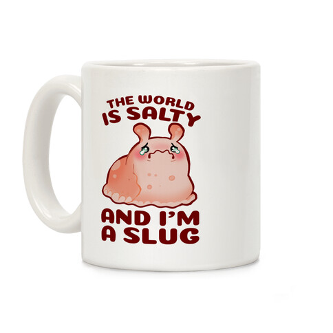 The World Is Salty And I'm A Slug Coffee Mug