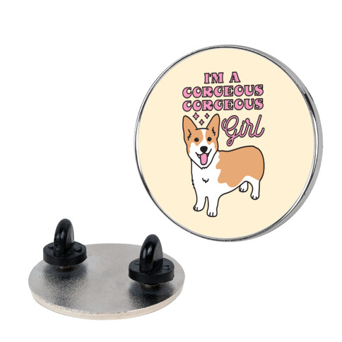 I'm A Corgeous Corgeous Girl Corgi Pin