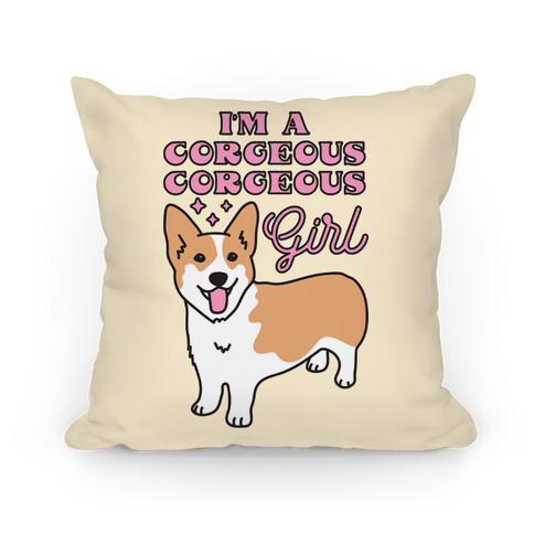 I'm A Corgeous Corgeous Girl Corgi Pillow