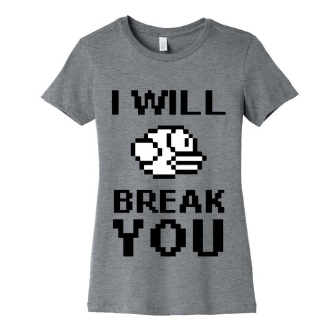 I Will Break You (Flappy Bird) Womens T-Shirt