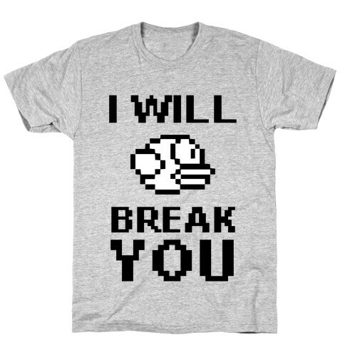 I Will Break You (Flappy Bird) T-Shirt