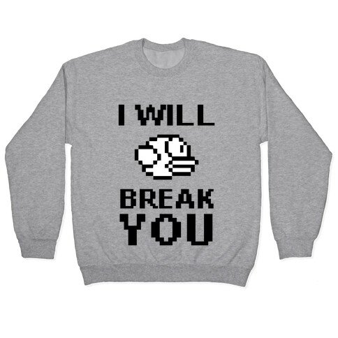 I Will Break You (Flappy Bird) Pullover