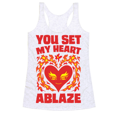 You Set My Heart Ablaze Racerback Tank Top