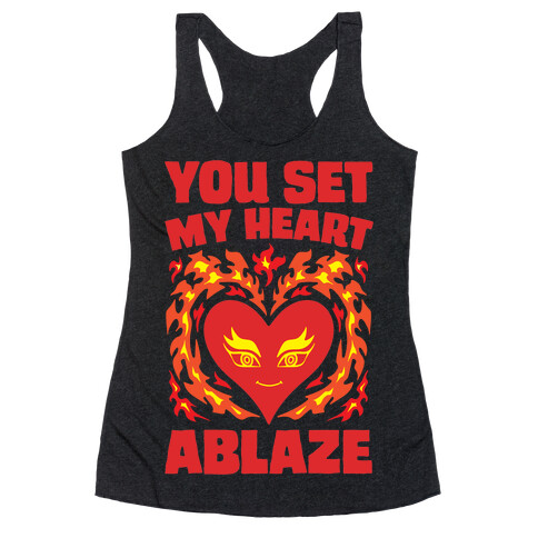 You Set My Heart Ablaze Racerback Tank Top