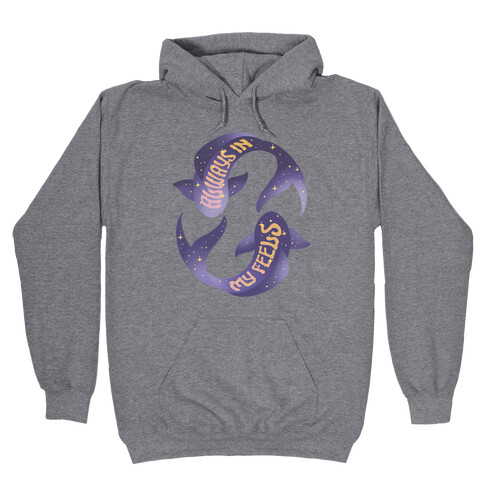 In My Feels Pisces Hooded Sweatshirt