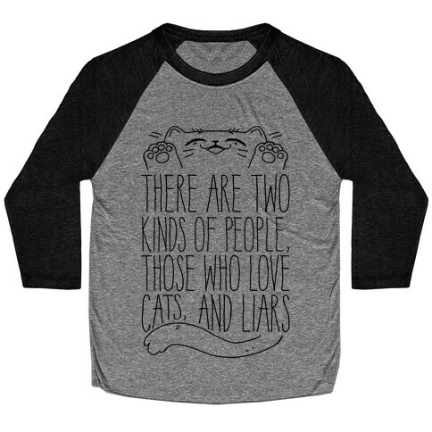 There Are Two Kinds Of People, Those Who Love Cats, And Liars Baseball Tee