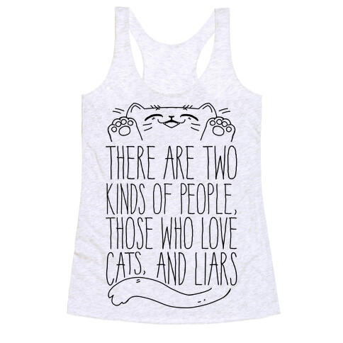 There Are Two Kinds Of People, Those Who Love Cats, And Liars Racerback Tank Top