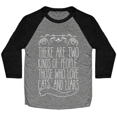 There Are Two Kinds Of People, Those Who Love Cats, And Liars Baseball Tee