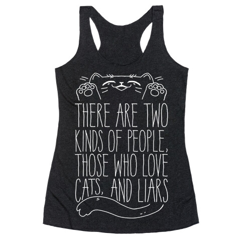 There Are Two Kinds Of People, Those Who Love Cats, And Liars Racerback Tank Top