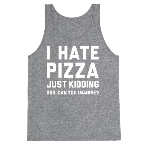 I Hate Pizza Tank Top