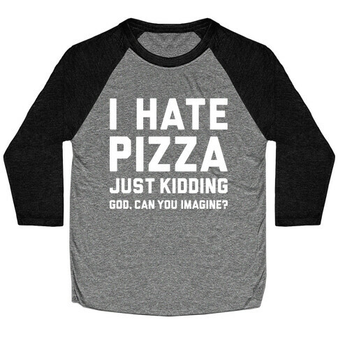 I Hate Pizza Baseball Tee